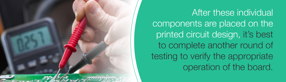 After Individual Components are Placed on Printed Circuit Design, It's Best to Complete Another Round of Testing to Verify The Appropriate Operation of The Board | PCBCart