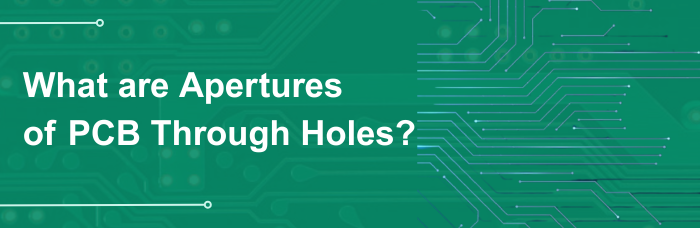What are Apertures of PCB Through Holes? | PCBCart