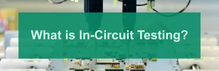 What is In-Circuit Testing (ICT)? | PCBCart