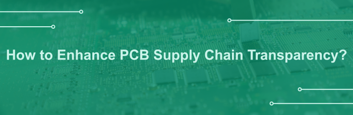 How to Enhance PCB Supply Chain Transparency? | PCBCart