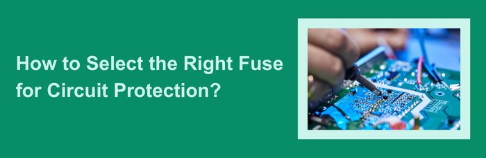 How to Select the Right Fuse for Circuit Protection? | PCBCart
