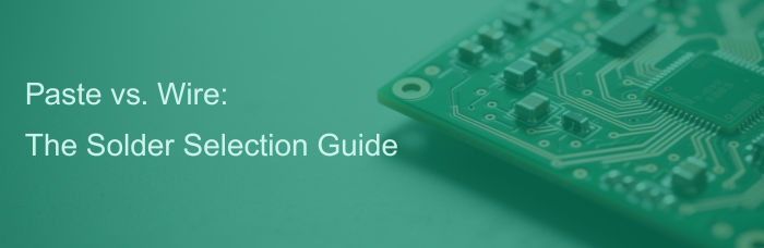 Paste vs. Wire: The Solder Selection Guide | PCBCart Paste vs. Wire: The Solder Selection Guide | PCBCart