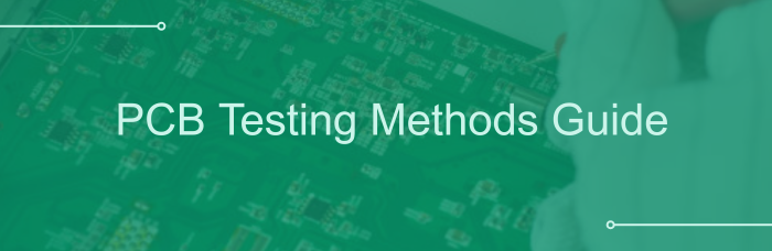 PCB Testing Methods Guide | PCBCart